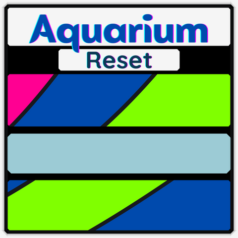 Aquarium Reset